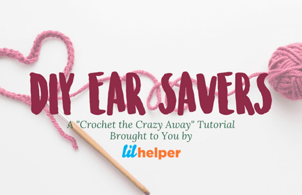 DIY Ear Savers: A “Crochet the Crazy Away” Tutorial