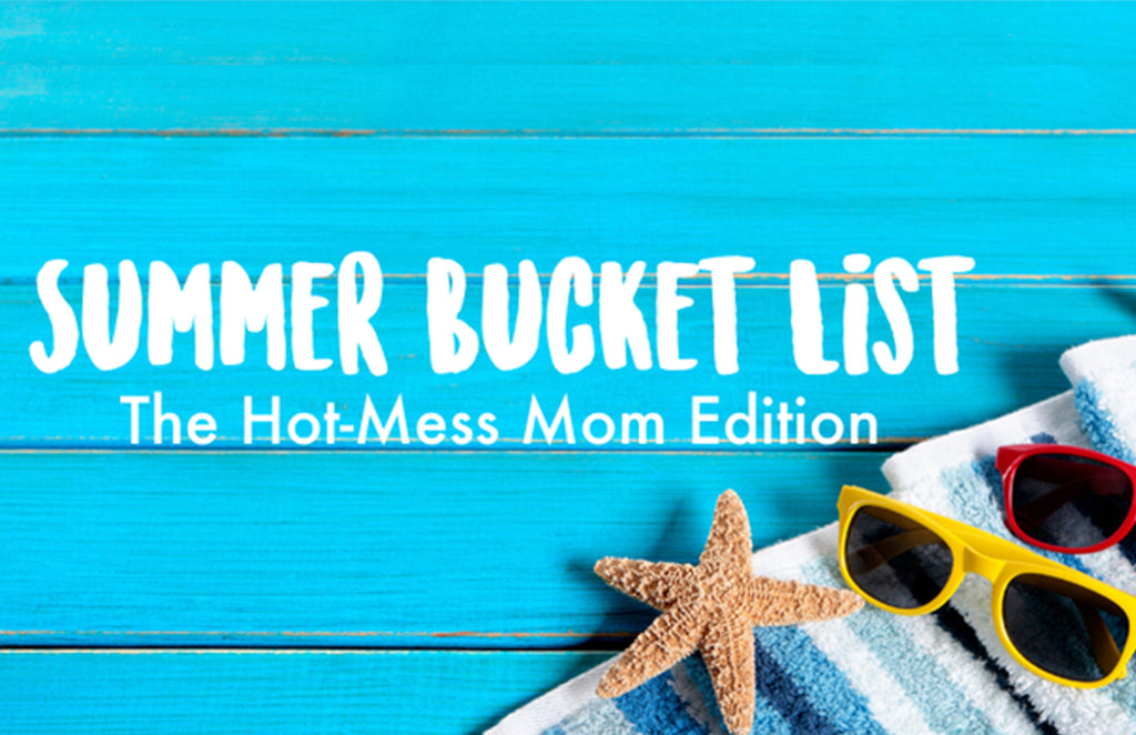 Summer Bucket List for Kids: The Hot-Mess Mom Edition